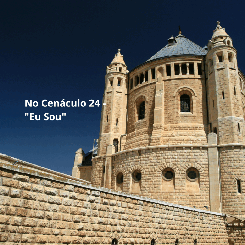 No Cenáculo 24 - "Eu Sou" no cenáculo 1 introdução